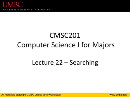CMSC201 Computer Science I for Majors Lecture 22 – Searching