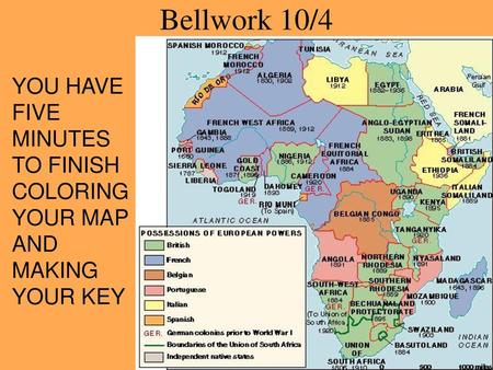 Bellwork 10/4 YOU HAVE FIVE MINUTES TO FINISH COLORING YOUR MAP AND MAKING YOUR KEY.