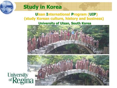 Study in Korea Ulsan International Program (UIP) (study Korean culture, history and business)	 University of Ulsan, South Korea.