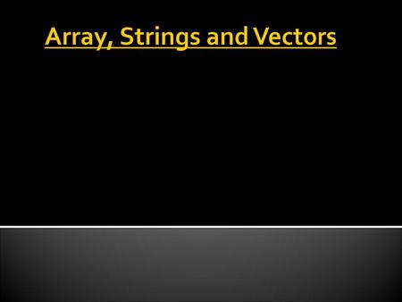 Array, Strings and Vectors