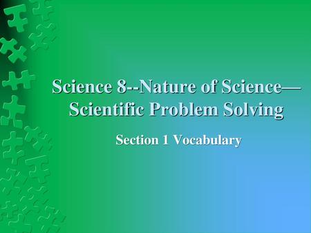 Science 8--Nature of Science—Scientific Problem Solving