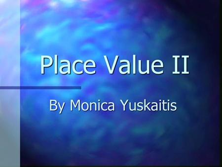 Place Value II By Monica Yuskaitis.