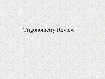 Trigonometry Review.