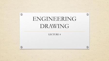 ENGINEERING DRAWING LECTURE 4.