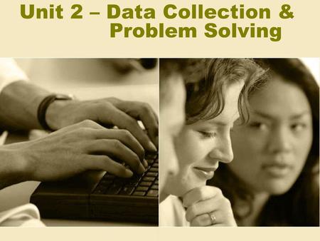 Unit 2 – Data Collection & Problem Solving