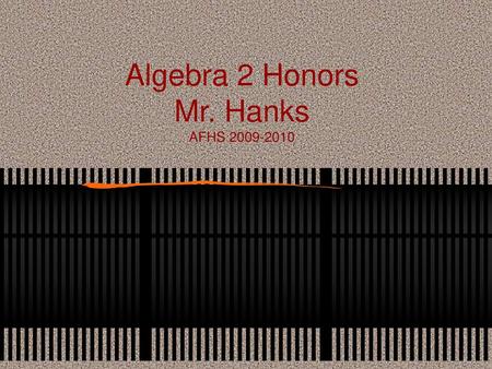 Algebra 2 Honors Mr. Hanks AFHS