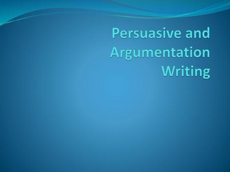 Persuasive and Argumentation Writing