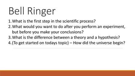 Bell Ringer What is the first step in the scientific process?