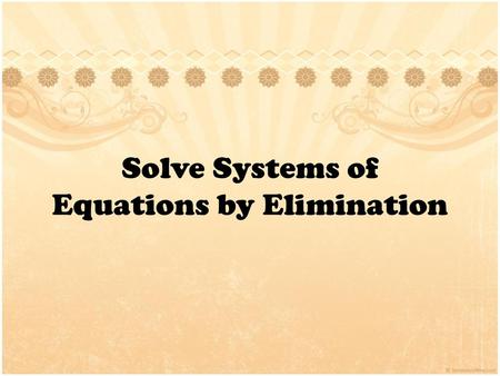 Solve Systems of Equations by Elimination