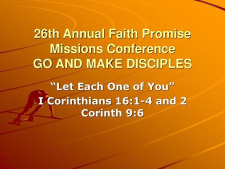 26th Annual Faith Promise Missions Conference GO AND MAKE DISCIPLES