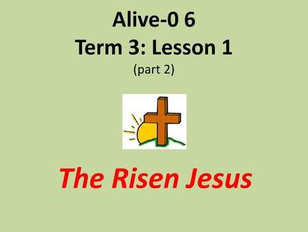 Alive-0 6 Term 3: Lesson 1 (part 2)
