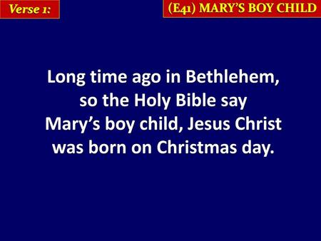 Long time ago in Bethlehem, so the Holy Bible say