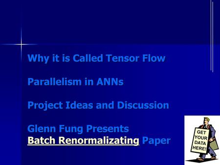 Why it is Called Tensor Flow Parallelism in ANNs Project Ideas and Discussion Glenn Fung Presents Batch Renormalizating Paper.