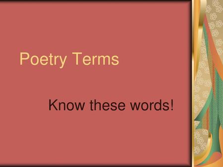 Poetry Terms Know these words!.