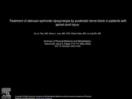 Treatment of detrusor-sphincter dyssynergia by pudendal nerve block in patients with spinal cord injury  Su-Ju Tsai, MD, Henry L. Lew, MD, PhD, Elaine.