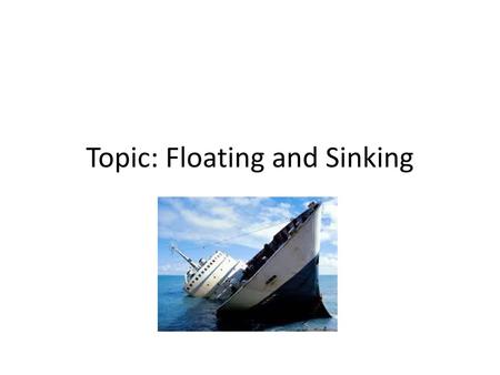 Topic: Floating and Sinking