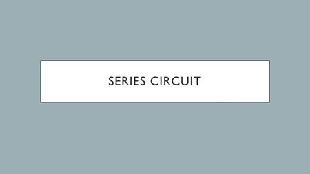 Series Circuit.