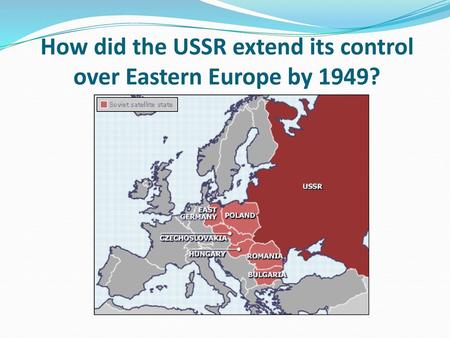How did the USSR extend its control over Eastern Europe by 1949?