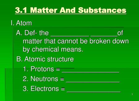 3.1 Matter And Substances I. Atom