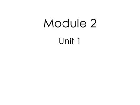 Module 2 Unit 1.