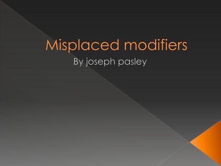 Misplaced modifiers By joseph pasley.
