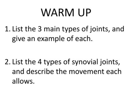 WARM UP List the 3 main types of joints, and give an example of each.