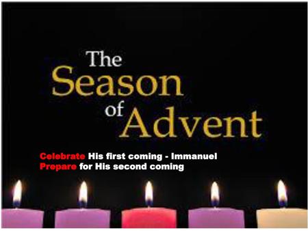 Celebrate His first coming - Immanuel