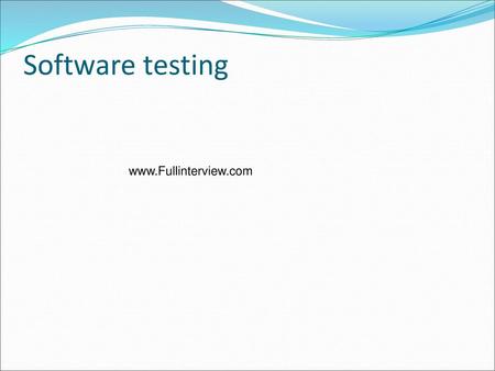 Software testing www.Fullinterview.com.