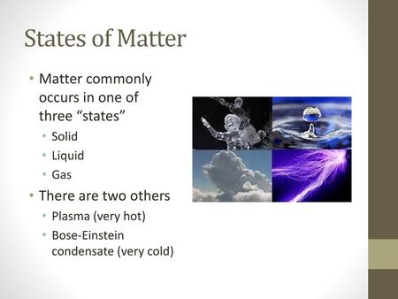 States of Matter Matter commonly occurs in one of three “states”