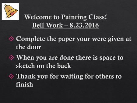 Welcome to Painting Class! Bell Work –