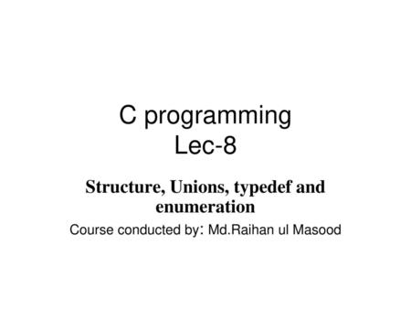 Structure, Unions, typedef and enumeration