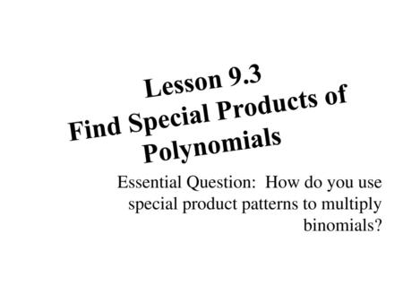 Lesson 9.3 Find Special Products of Polynomials