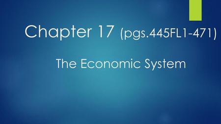 Chapter 17 (pgs.445FL1-471) The Economic System