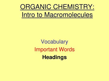 ORGANIC CHEMISTRY: Intro to Macromolecules