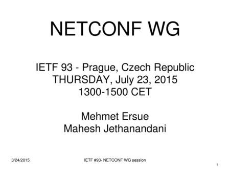 NETCONF WG IETF 93 - Prague, Czech Republic THURSDAY, July 23, 2015