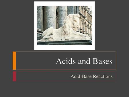 Acids and Bases Acid-Base Reactions.