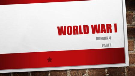 World War I Domain 4 Part I.