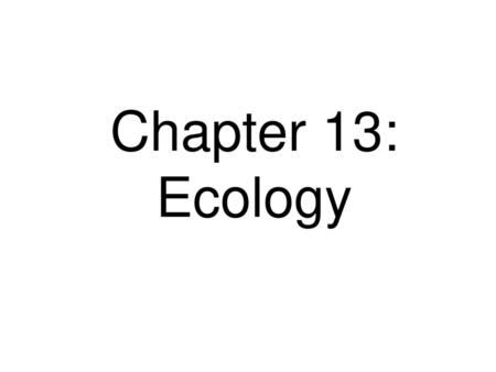 Chapter 13: Ecology.