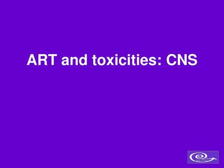 ART and toxicities: CNS