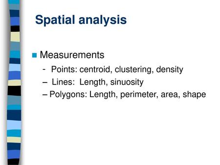 Spatial analysis Measurements - Points: centroid, clustering, density