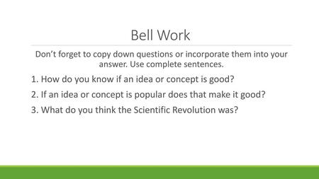 Bell Work 1. How do you know if an idea or concept is good?