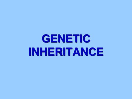 GENETIC INHERITANCE.