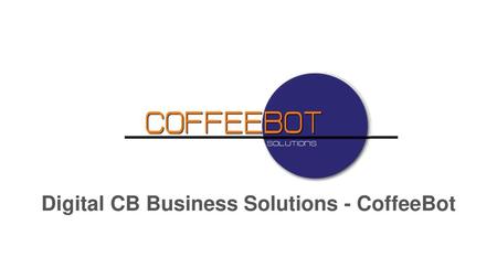 Digital CB Business Solutions - CoffeeBot