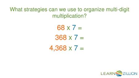 While multiplying larger numbers involves more steps, it’s not necessarily more challenging. If you know the steps to organize the process. So, what strategies.