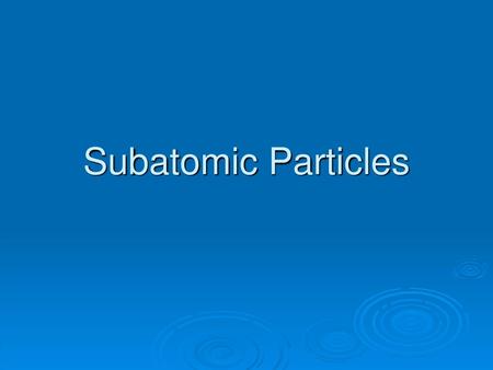 Subatomic Particles.