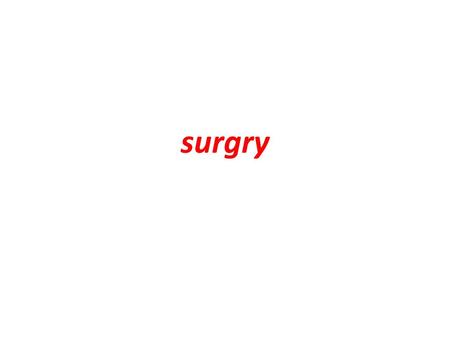 Surgry.