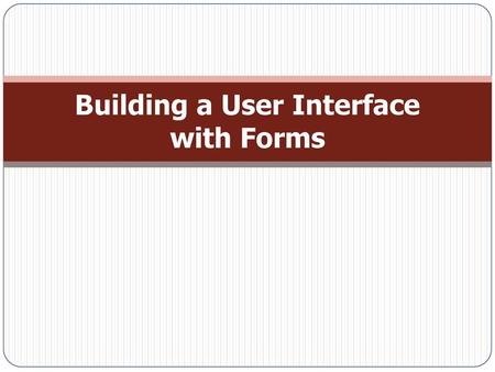 Building a User Interface with Forms