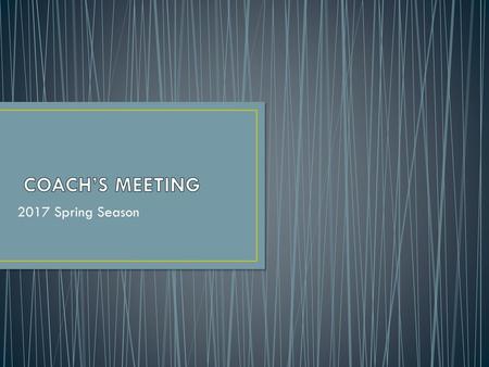 COACH’S MEETING 2017 Spring Season.