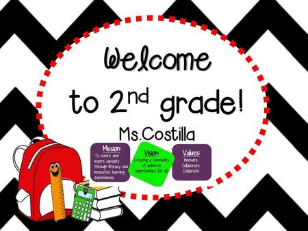 Welcome to 2nd grade! Ms.Costilla Type your grade.