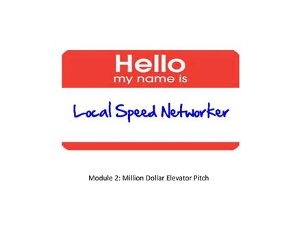 Speed Networker Welcome Module 2: Million Dollar Elevator Pitch.